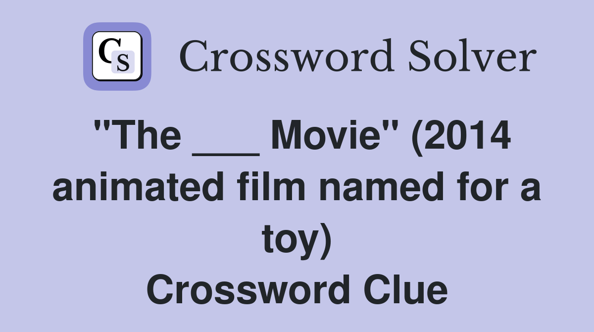 "The ___ Movie" (2014 animated film named for a toy) Crossword Clue